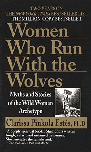Women Who Run With the Wolves – Clarissa Pinkola Estés